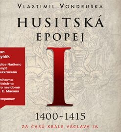 Husitská epopej I - Za časů krále Václava IV. (1400-1415)