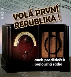 Volá první republika! aneb Pradědeček poslouchá rádio