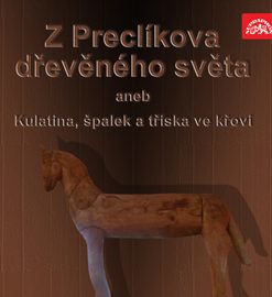 Z Preclíkova dřevěného světa aneb Kulatina