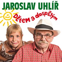 Jaroslav Uhlíř – Detem a dospelym – CD