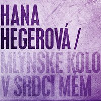 Hana Hegerová – Mlýnské kolo v srdci mém – CD