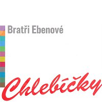 Bratři Ebenové – Chlebíčky – CD