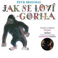 Petr Skoumal – Skoumal: Jak se loví gorila. Písničky ze slabikáře Pavla Šruta – CD