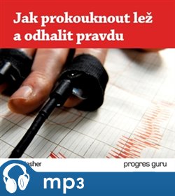 Jak prokouknout lež a odhalit pravdu