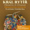 Král rytíř Přemysl Otakar II