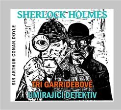 Sherlock Holmes. Tři Garridebové / Umírající detektiv