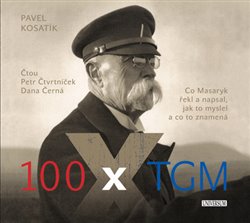 100 x TGM. Co Masaryk řekl a napsal