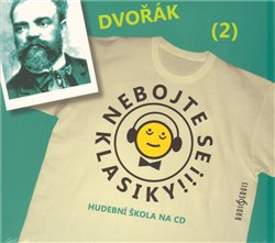 Nebojte se klasiky! - Antonín Dvořák. Hudební škola na CD - Antonín Dvořák