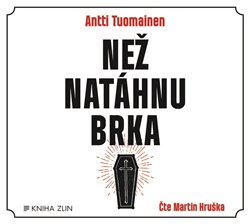 Než natáhnu brka - Antti Tuomainen