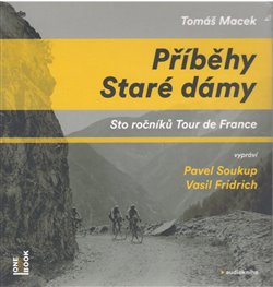 Příběhy Staré dámy. Sto ročníků Tour de France