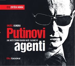 Putinovi agenti. Jak ruští špioni kradou naše tajemství