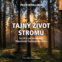 Tajný život stromů. Co cítí a jak komunikují – Objevování fascinujícího světa